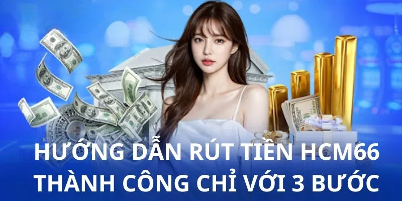 Hướng dẫn cách rút tiền HCM66